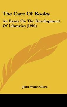 portada the care of books: an essay on the development of libraries (1901) (in English)