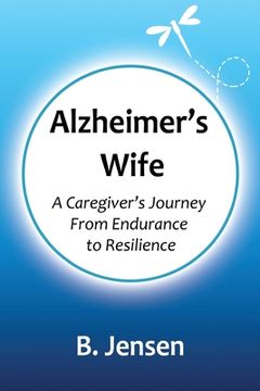 portada Alzheimer's Wife: A Caregiver's Journey From Endurance to Resilience (in English)