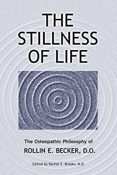 portada The Stillness of Life: The Osteopathic Philosophy of Rollin e. Becker, do (The Works of Rollin e. Becker, do) (in English)