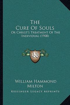 portada the cure of souls: or christ's treatment of the individual (1908) (in English)