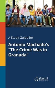 portada A Study Guide for Antonio Machado's "The Crime Was in Granada" (en Inglés)