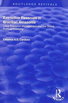 portada Extractive Reserves in Brazilian Amazonia: Local Resource Management and the Global Political Economy (Routledge Revivals) 