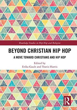 portada Beyond Christian hip Hop: A Move Towards Christians and hip hop (Routledge Studies in hip hop and Religion) (in English)