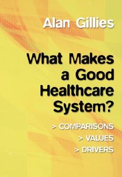 portada what makes a good healthcare system?: comparisons, values, drivers (in English)