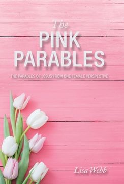 portada The Pink Parables: The Parables of Jesus from One Female Perspective (en Inglés)