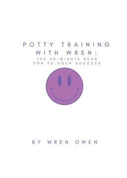 Potty Training With Wren. The 30-Minute Read For 72-Hour Success (en Inglés)