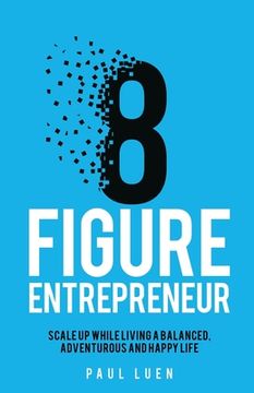 portada Eight Figure Entrepreneur: Scale Up While Living a Balanced, Adventurous and Happy Life (en Inglés)