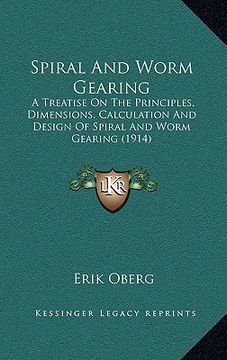 portada spiral and worm gearing: a treatise on the principles, dimensions, calculation and design of spiral and worm gearing (1914) (in English)