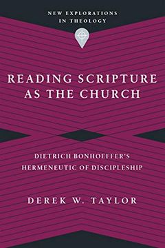 portada Reading Scripture as the Church: Dietrich Bonhoeffer'S Hermeneutic of Discipleship (New Explorations in Theology) (en Inglés)