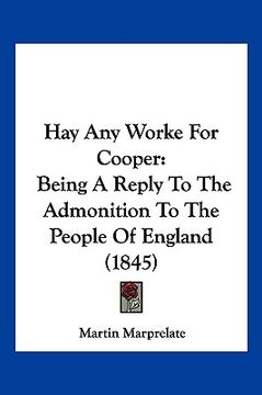 portada hay any worke for cooper: being a reply to the admonition to the people of england (1845) (en Inglés)