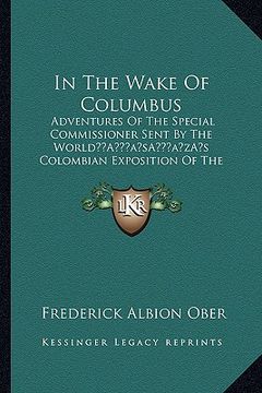 portada in the wake of columbus: adventures of the special commissioner sent by the worlda acentsacentsa a-acentsa acentss colombian exposition of the