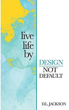 portada Live Life by Design not Default (in English)