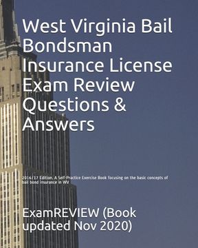portada West Virginia Bail Bondsman Insurance License Exam Review Questions & Answers 2016/17 Edition: A Self-Practice Exercise Book focusing on the basic con (en Inglés)