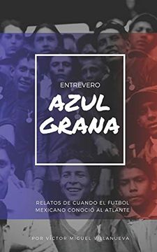 portada Entrevero Azulgrana: Relatos de Cuando el Futbol Mexicano Conoció al Atlante