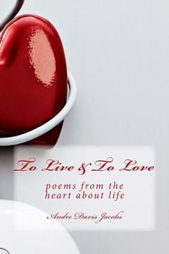 portada To Live & To Love: poems from the heart about life (en Inglés)
