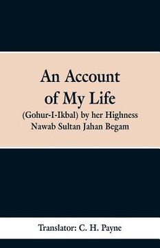 portada An Account of My Life (Gohur-I-Ikbal) by her Highness Nawab Sultan Jahan Begam (in English)