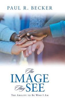portada The Image They See: The Ability to Be Who I Am