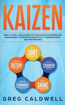 portada Kaizen: How to Apply Lean Kaizen to Your Startup Business and Management to Improve Productivity, Communication, and Performan