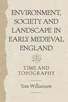 portada environment, society and landscape in early medieval england: time and topography (en Inglés)