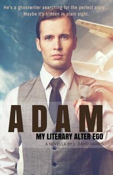 portada Adam: My Literary Alter Ego: A Novella (en Inglés)