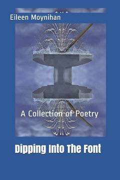 portada Dipping Into The Font: A Collection of Poetry (en Inglés)