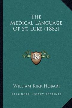 portada the medical language of st. luke (1882) (en Inglés)