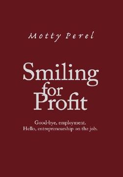 portada smiling for profit: good-bye, employment. hello, entrepreneurship on the job (en Inglés)