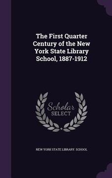 portada The First Quarter Century of the New York State Library School, 1887-1912 (in English)