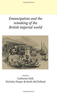 portada Emancipation and the remaking of the British Imperial world (Ucl/Neale Series on British History)