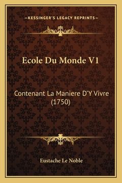 portada Ecole Du Monde V1: Contenant La Maniere D'Y Vivre (1750) (en Francés)