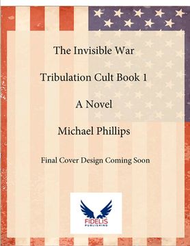 portada The Invisible War: Tribulation Cult: A Novel Volume 1 (in English)
