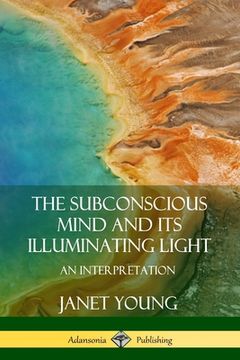 portada The Subconscious Mind and Its Illuminating Light: An Interpretation (in English)