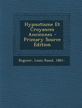portada Hypnotisme Et Croyances Anciennes - Primary Source Edition (en Francés)