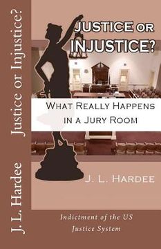 portada justice or injustice? what really happens in a jury room (en Inglés)