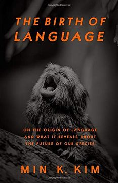 portada The Birth of Language: On the Origin of Language and What it Reveals About the Future of our Species (in English)