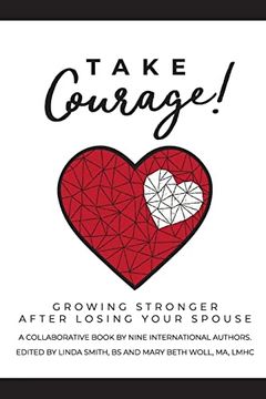 portada Take Courage! Growing Stronger After Losing Your Spouse (en Inglés)
