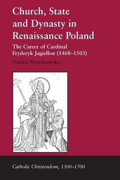 portada Church, State and Dynasty in Renaissance Poland: The Career of Cardinal Fryderyk Jagiellon (1468–1503) (Catholic Christendom, 1300-1700) (en Inglés)