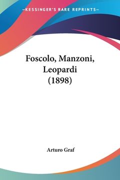 portada Foscolo, Manzoni, Leopardi (1898) (in Italian)