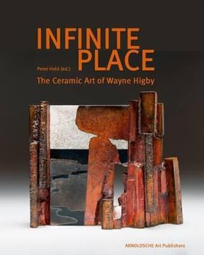 portada infinite place: the ceramic art of wayne higby (en Inglés)