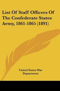 portada list of staff officers of the confederate states army, 1861-1865 (1891) (en Inglés)