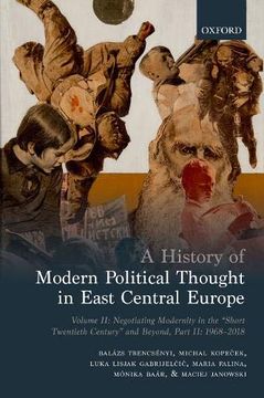 portada A History of Modern Political Thought in East Central Europe: Volume ii: Negotiating Modernity in the 'short Twentieth Century' and Beyond, Part ii: 1968-2018 (en Inglés)