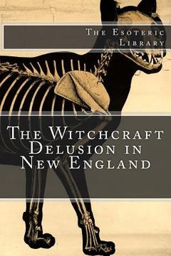 portada The Witchcraft Delusion in New England (The Esoteric Library) (en Inglés)