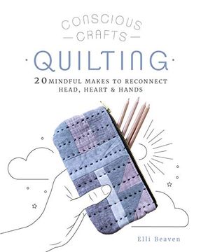 portada Conscious Crafts: Quilting: 20 Mindful Makes to Reconnect Head, Heart & Hands 
