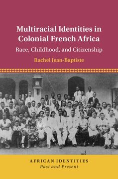 portada Multiracial Identities in Colonial French Africa: Race, Childhood, and Citizenship (African Identities: Past and Present) (en Inglés)