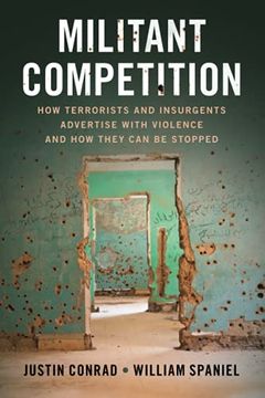 portada Militant Competition: How Terrorists and Insurgents Advertise With Violence and how They can be Stopped 