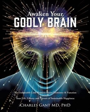 portada Awaken Your Godly Brain: The Undeniable Link Between Brain Chemistry and Function, Sustainable Happiness and Spirituality (en Inglés)