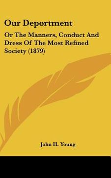portada our deportment: or the manners, conduct and dress of the most refined society (1879) (in English)
