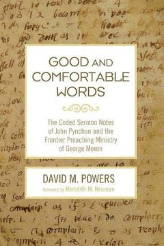 portada Good and Comfortable Words: The Coded Sermon Notes of John Pynchon and the Frontier Preaching Ministry of George Moxon 