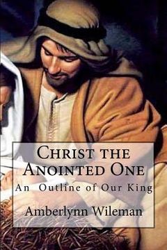 portada Christ the Anointed One: An outline of our King