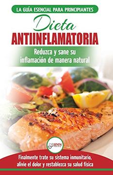 portada Dieta Antiinflamatoria: Guía Para Principiantes Para Curar Naturalmente su Inflamación, Tratar el Sistema Inmune, Aliviar el Dolor (Libro en Español